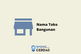 Toko yang seiring banyak dengan semakin majunya perkembangan zaman. 40 Ide Nama Toko Bangunan Yang Bagus Hoki Islami