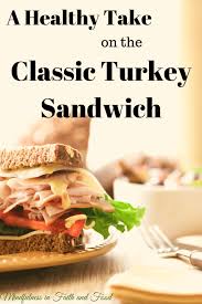 Hot turkey sandwiches would be especially good with this brand. A Healthy On The Classic Turkey Sandwich Mindfulness In Faith And Food