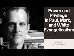 Power and Privilege in Paul, Mark, and White Evangelicalism: Dr. Tim Gombis 