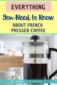 Everything A Beginner To Brewing French Pressed Coffee Needs To Know How To Use The French Press To Make The Best Cup French Press French Press Coffee Coffee