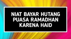 Penangguhan qadha' puasa ramadhan sampai tiba bulan ramadhan berikutnya, tidak menjadi sebab diwajibkannya fidyah. Niat Puasa Ganti Atau Qadha Ramadhan Karena Haid Youtube
