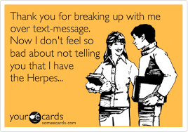 Thank You For Breaking Up With Me Over Text Message Now I Don T Feel So Bad About Not Telling You That I Have The Herpes Breakup Ecard