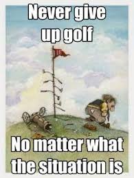 Never Give Up Never Surrender Golf Quotes Golf Quotes Funny Golf Humor