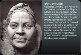 9 de enero de 1959) es una líder indígena y activista guatemalteca, miembro del grupo maya quiché, defensora de los derechos humanos, embajadora de buena voluntad de la unesco y ganadora del premio nobel de la paz (1992). Rigoberta Menchu Quotes Quotesgram