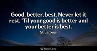 This quote by tim duncan is one of my favorites: St Jerome Good Better Best Never Let It Rest Til