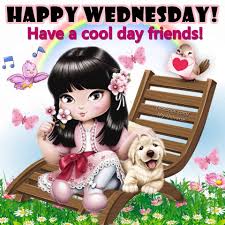 Have A Cool Day Friends Happy Wednesday Happy Wednesday Good Morning Wednesday Good Morning Happy