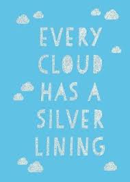Every cloud has a silver lining — every trouble has something hopeful that you can see in it, like the bright edge around a dark cloud. Every Cloud Has A Silver Lining Summersdale Publishers 9781787835405
