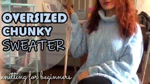How to buy less, choose well and style your new favourite jumper so you'll always love it. How To Knit An Oversized Chunky Sweater For Total Beginners Youtube