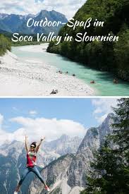 Outdoor Spass Im Soca Tal In Slowenien Unsere Highlights Reisen Slowenien Urlaub Slowenien