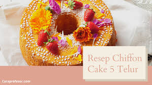 Lava yang panas dapat menyebabkan tubuh seseorang menjadi terbakar. Resep Chiffon Cake 5 Telur August 2021