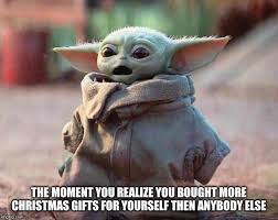 The internet has been going nuts and completely losing its mind over baby yoda. Merry Christmas To Me R Babyyoda Baby Yoda Grogu Know Your Meme