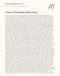 A critique paper is a type of text evaluating one or more pieces of work. Theory Of Knowledge Critique Essay Phdessay Com