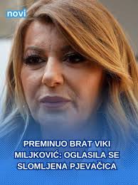 Preminuo brat Viki Miljković: Oglasila se slomljena pjevačica LINK U  KOMENTARU 👇