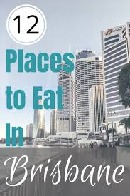12 Places You Need To Eat In Brisbane Brisbane Restaurants Australia Travel Brisbane Australia