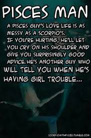 A visit to a doctor's office of hospital is likely this year. Pisces Man Quotes Quotesgram