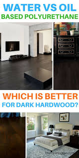 Oil Vs Water Based Polyurethane Which Is Better For Refinishing Wood Hardwood Floors Dark Refinishing Hardwood Floors Dark Oak Flooring