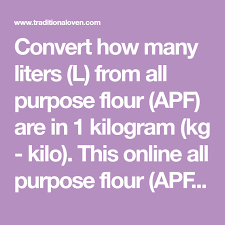 To find out how many lbs in a kg, multiply by 2.205. Convert How Many Liters L From All Purpose Flour Apf Are In 1 Kilogram Kg Kilo This Online All Purpo Purpose Flour Culinary Arts Schools Culinary Arts