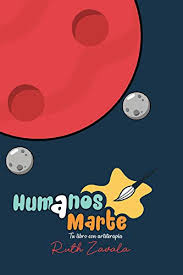Junio 14, 2014 keller lokomotion 0 comentarios. Humanos A Marte Tu Libro Con Arteterapia Ebook Zavala Ruth Zavala Ruth Amazon Com Mx Tienda Kindle