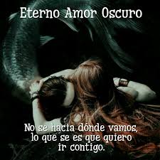 Pin De Olga Martinez En Frases Letras Palabras Etc Amor Oscuro Frases Goticas Mi Amor Eterno