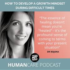 HumanCare podcast) How to Develop a Growth Mindset During Difficult Times:  Dr. Bojana (Part 2)
