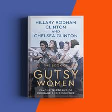 The new york times bestselling book of empowerment for kids. The Book Of Gutsy Women Favourite Stories Of Courage And Resilience Amazon Co Uk Clinton Hillary Rodham Clinton Chelsea 9781471166990 Books