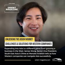 In our latest issue of The Orient, James Wong, Senior Vice President, South  East Asia & China at Menzies Aviation, shares how Western companies need to  play a different game when expanding