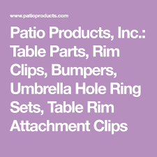 Patio Products Inc Table Parts Rim Clips Bumpers Umbrella Hole Ring Sets Table Rim Attachment Clips Table Parts Fix It Table