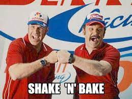 It's shake 'n bake time! Pin By Shannon Templeton On Will Ferrell Ricky Bobby Shake N Bake Talladega Nights