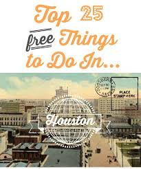Top 25 Free Things To Do In Houston Tx Free Things To Do Texas Travel Travel