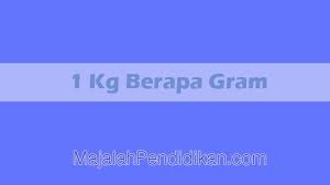 1 kg berapa liter ya? 1 Kg Berapa Gram Kilogram Ke Gram Majalahpendidikan Com