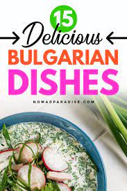 Bulgarian Food 15 Traditional Dishes As Recommended By A Local Nomad Paradise Bulgarian Recipes Food Guide Bulgaria Food