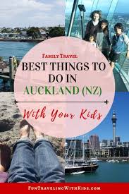 Best Things To Do In Auckland Nz With Kids Fun Traveling With Kids Travel Fun Travel With Kids New Zealand Travel