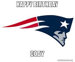 4) 9 top happy birthday meme for him. Happy Birthday Cody New England Patriots Make A Meme