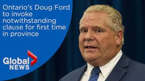Invoking the notwithstanding clause should always involve a discussion of how proposed laws if legislators simply associate the notwithstanding clause with opposition to rights, they deny its. Ontario S Doug Ford To Invoke Controversial Notwithstanding Clause For First Time In Province Youtube