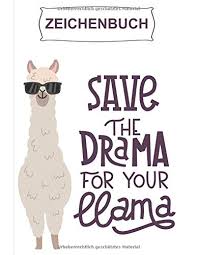 Zeichenbuch Save The Drama For Your Llama Zeichen Und Skizzenbuch Im Grosszugigen A4 Format Fur Kinder Und Erwachsene Motiv Lama German Edition Skizzen Zeichnen 9781790343348 Amazon Com Books