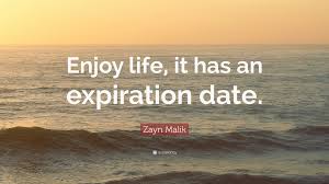 Most of the time there is a this quote is valid for 30 days. Zayn Malik Quote Enjoy Life It Has An Expiration Date