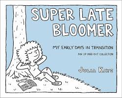 Super Late Bloomer: My Early Days in Transition: Kaye, Julia:  9781449489625: Amazon.com: Books