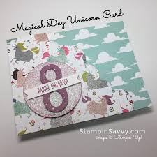 Homemade Birthday Card For 8 Year Old Boy Flashback Friday Olivia S Magical Day Unicorn Birthday Card Unicorn Birthday Cards Birthday Cards For Boys Stampin Up Birthday Cards