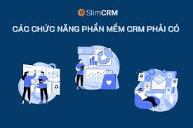 Các chức năng phần mềm CRM phải có 2023