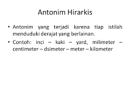 Antonim hierarki yaitu antonim yang muncul dari pertentangan makna antara kata yang berada dalam satu garis jenjang atau hierarki. Bentuk Antonim Antarkata Ppt Download