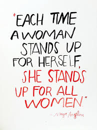 Each Time A Woman Stands Up For Herself She Stands Up For All Women Womensupportingwomen Feminism Quotes Empowerment Quotes Maya Angelou Quotes