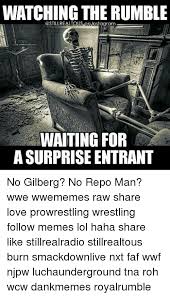 Watching The Rumble Realous On Nstagram Waiting For Asurprise Entrant No Gilberg No Repo Man Wwe Wwememes Raw Share Love Prowrestling Wrestling Follow Memes Lol Haha Share Like Stillrealradio Stillrealtous Burn Smackdownlive