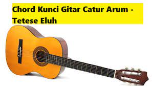 Chord Kunci Gitar Catur Arum Tetese Eluh Calonpintar Com