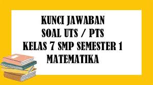 Soal Uts Matematika Kelas 7 Smp Semester 1 Dan Kunci Jawaban Pts Pilihan Ganda Tribunpontianak Co Id
