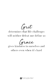 The Grit Grace Project Was Created To Inspire Women To Be Strong Passionate And Comfortable In The Ski Grace Quotes Quotes To Live By Quotes About Strength