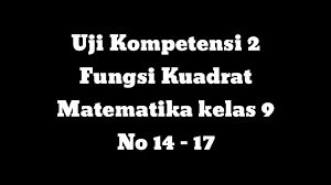 Check spelling or type a new query. Uji Kompetensi 2 Matematika Smp Kelas 9 K13 No 14 17 Fungsi Kuadrat Matematika