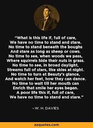What Is This Life If Full Of Care We Have No Time To Stand And Stare No Time To Stand Beneath The Boughs And Sta Poems About Life Quotes Bible Journal