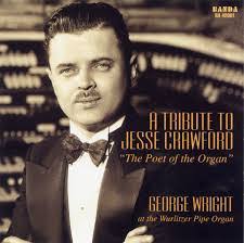 George Wright, A Tribute to Jesse Crawford, "Poet of the Organ"