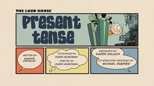 Present Tense The Loud House Encyclopedia Fandom