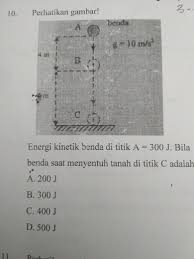 Energi Kinetik Benda Di Titik A 300 J Bila Massa Benda 2kg Maka Energi Kinetik Benda Saat Brainly Co Id